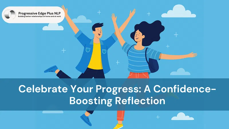 Celebrate Your Progress: A Confidence-Boosting Reflection