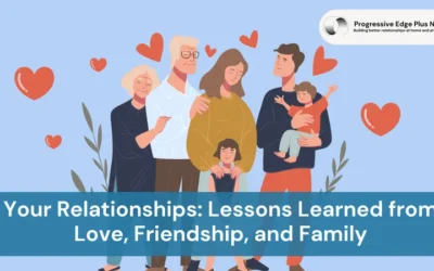 Your Relationships: Lessons Learned from Love, Friendship, and Family