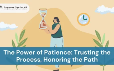 The Power of Patience: Trusting the Process, Honoring the Path