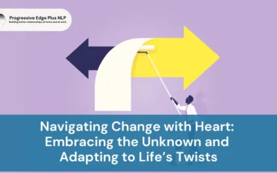 Navigating Change with Heart: Embracing the Unknown and Adapting to Life’s Twists