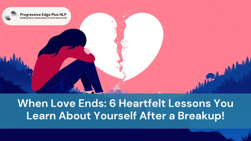 When Love Ends: 6 Heartfelt Lessons You Learn About Yourself After a Breakup!