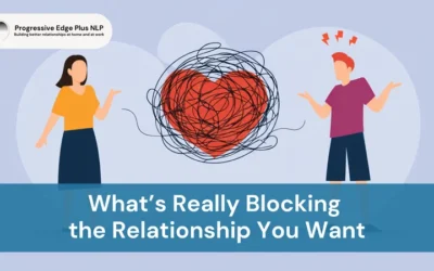 What’s Really Blocking the Relationship You Want