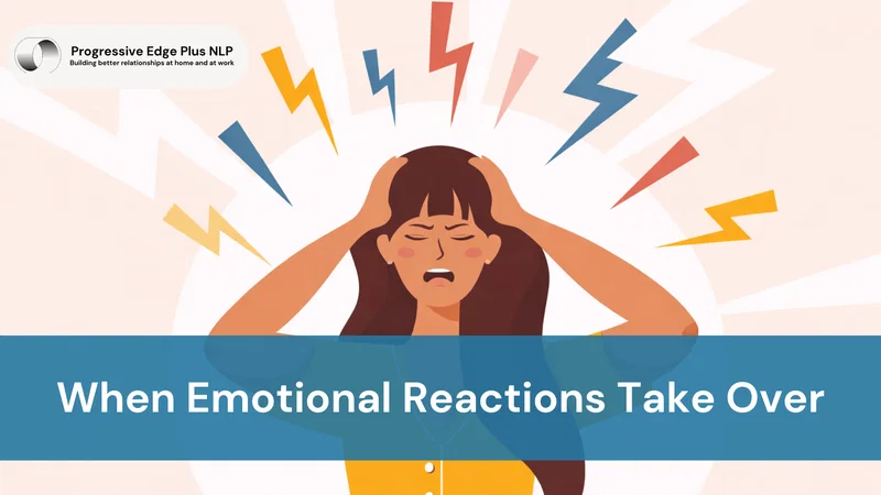 When Emotional Reactions Take Over